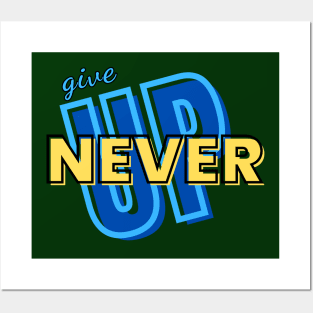 NEVER GIVE UP !!! Posters and Art